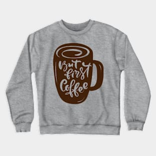 But First Coffee, Mocha, Latte, Cappuccino, Coffee Lover Gift Idea, Latte, But First Coffee. Crewneck Sweatshirt